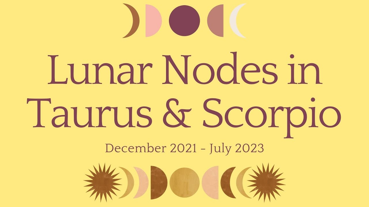 Lunar Nodes In Taurus Scorpio December 2021 July 2023 YouTube