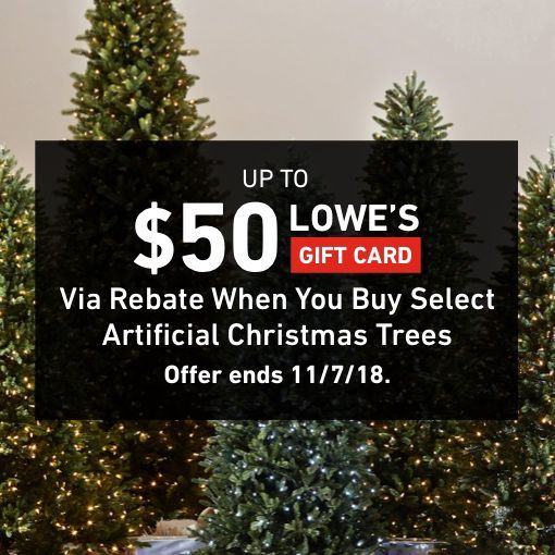 UP TO 50 LOWE S GIFT CARD VIA REBATE When You Buy Select Artificial