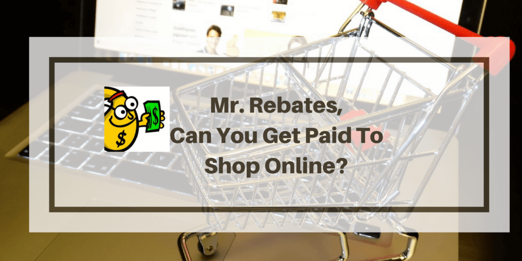 Mr Rebates Review Do They Really Pay You To Shop Or Is It A Scam 