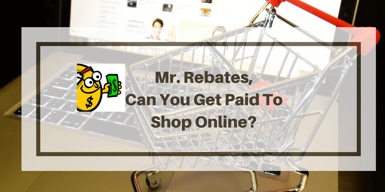 Mr Rebates Review Do They Really Pay You To Shop Or Is It A Scam